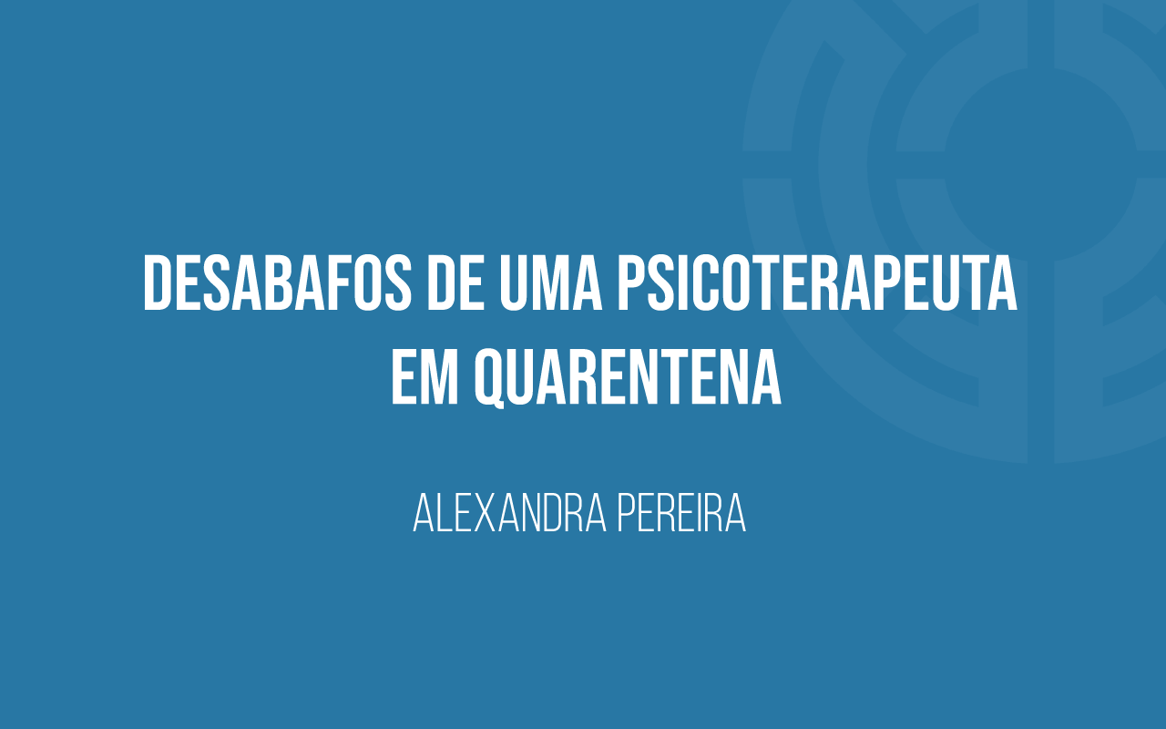 Desabafos-de-uma-psicoterapeuta-em-quarentena-banner_AP