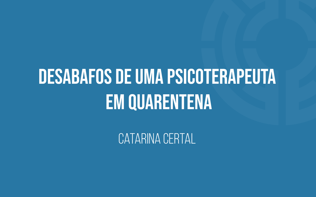 Desabafos-de-uma-psicoterapeuta-em-quarentena-banner_CC