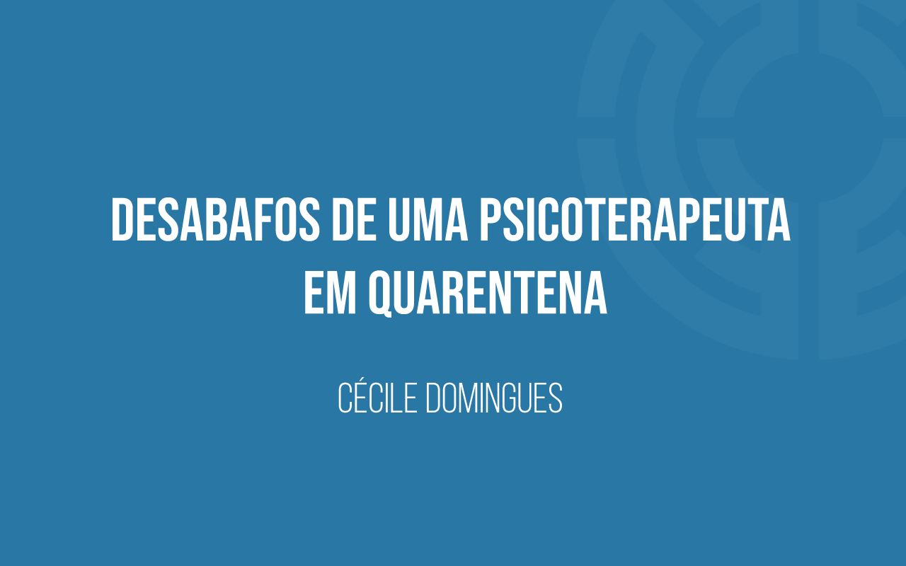 Desabafos-de-uma-psicoterapeuta-em-quarentena-banner_CD
