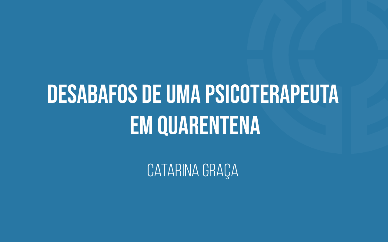 Desabafos-de-uma-psicoterapeuta-em-quarentena-banner_CG