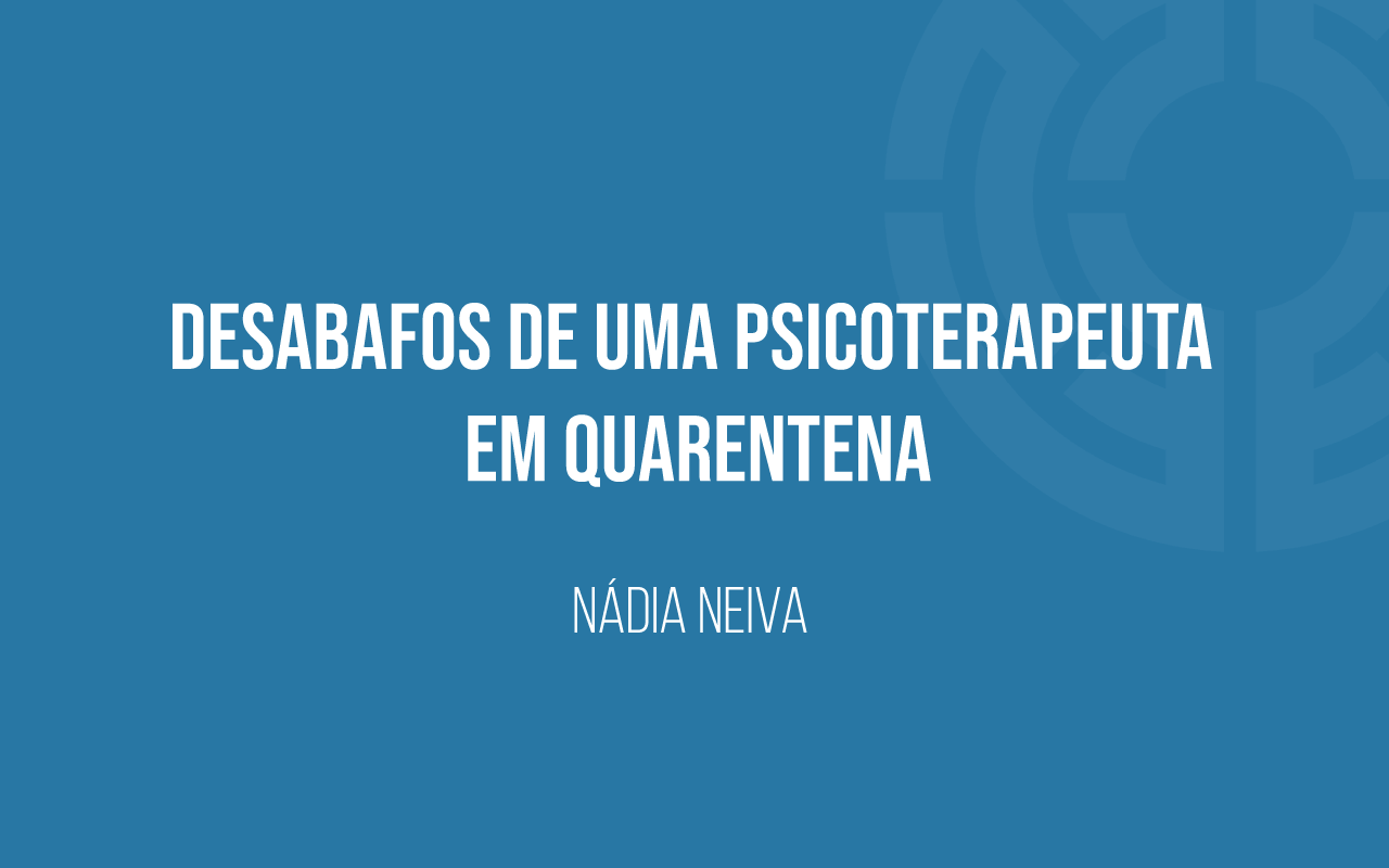 Desabafos-de-uma-psicoterapeuta-em-quarentena-banner_NN