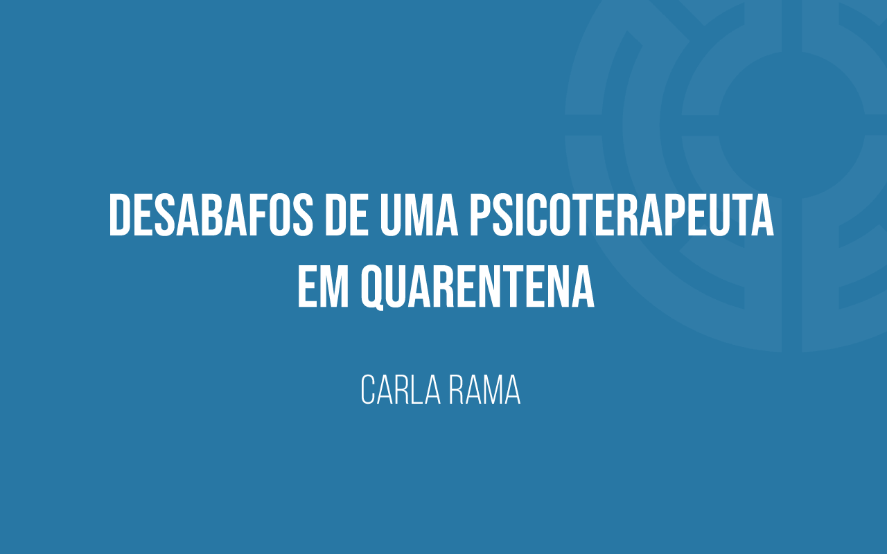 Desabafos-de-uma-psicoterapeuta-em-quarentena-banner_CRama