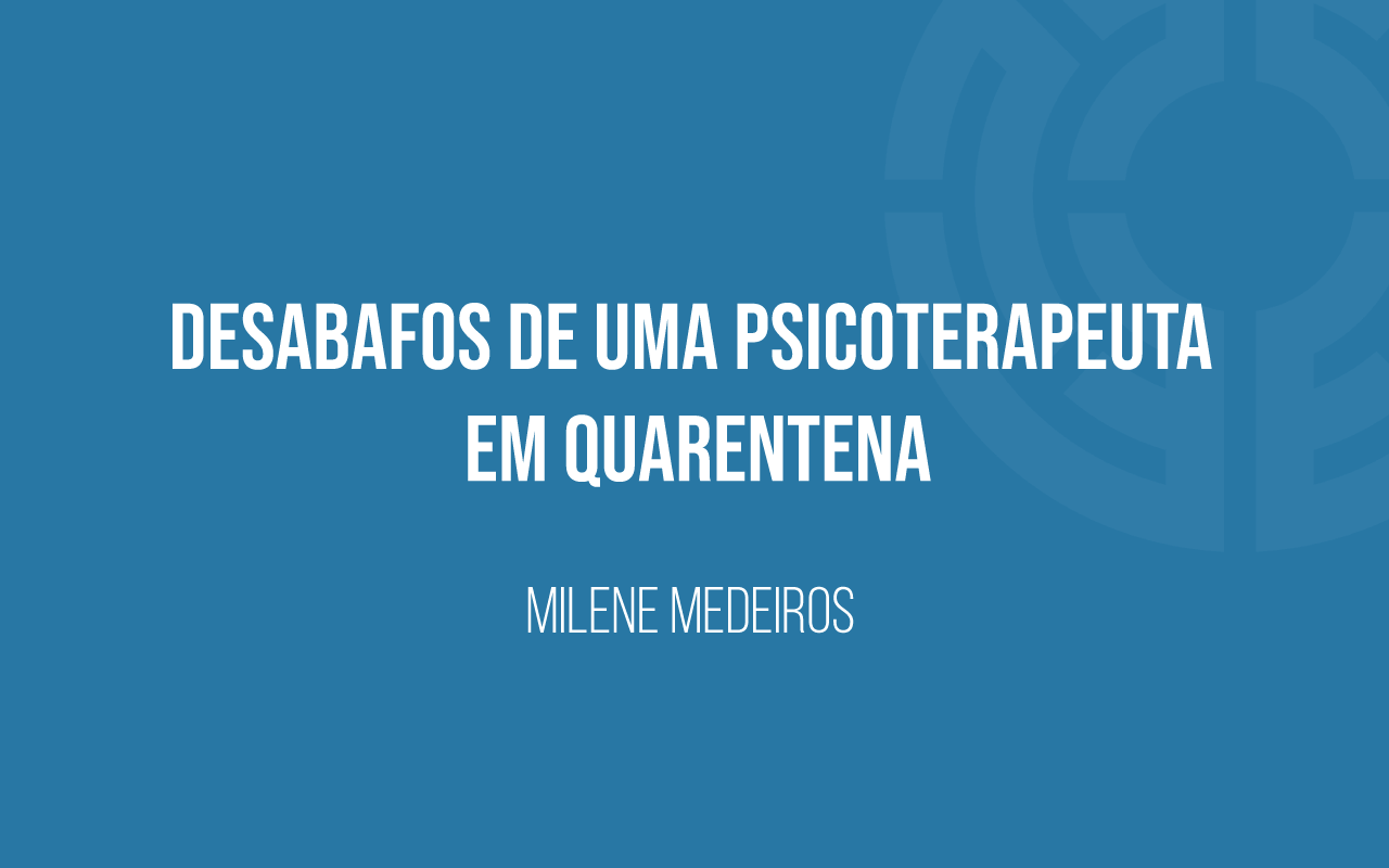 Desabafos-de-uma-psicoterapeuta-em-quarentena-banner_MM